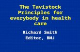 The Tavistock Principles for everybody in health care Richard Smith Editor, BMJ.