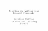 Planning and writing your Research Proposal: Caroline Malthus Te Puna Ako Learning Centre.