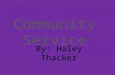 Community Service By: Haley Thacker. What is the Community Service and Service Learning? “Service learning is a method of teaching that combines formal.