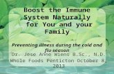 Boost the Immune System Naturally for You and your Family Preventing illness during the cold and flu season Dr. Jese Anne Wiens B.Sc., N.D. Whole Foods.