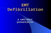 EMT Defibrillation A LWTC/NSCC presentation. Objectives Understand cardiac arrest physiology and impact CPR/AED has on patient outcomes Demonstrate.