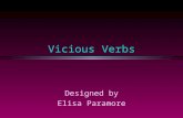 Vicious Verbs Designed by Elisa Paramore. Vicious Verbs l A verb is a word that expresses one of three things: n an action n an occurrence n a state of.