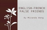 By Miranda Wang ENGLISH-FRENCH FALSE FRIENDS. Faux Amis/ False Friends Cognates: words in different languages that have similar spellings and meanings.