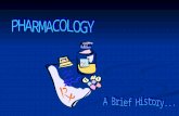 Pharmacology Defined THE STUDY OF the history, sources, and properties of DRUGS and how they affect the body THE STUDY OF the history, sources, and properties.