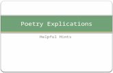 Helpful Hints Poetry Explications. What is a poetry explication? A poetry explication is a relatively short analysis which describes the possible meanings.