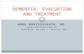 ANNA BORISOVSKAYA, MD (WITH CONTRIBUTIONS BY J. FREDERICK, MD AND S. THIELKE, MD) DEMENTIA: EVALUATION AND TREATMENT.