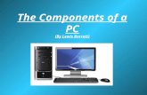 The Components of a PC (By Lewis Barrett). Choose a component CP U Fa n Case BIO S Expansion Slot ’ s PCI PCI-E AG P Optical Drive HD D ID E Sata SCS.