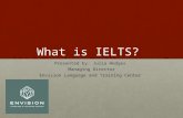 What is IELTS? Presented by: Julia Hedges Managing Director Envision Language and Training Center.
