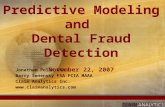 Predictive Modeling and Dental Fraud Detection November 22, 2007 Jonathan Polon FSA Barry Senensky FSA FCIA MAAA Claim Analytics Inc. .