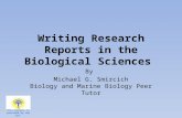 Writing Research Reports in the Biological Sciences By Michael G. Smircich Biology and Marine Biology Peer Tutor This handout is provided by the CLR.