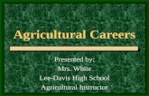 Agricultural Careers Presented by: Mrs. White Lee-Davis High School Agricultural Instructor.