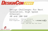 Design Challenges for Next Generation, High Speed Ethernet: 40 and 100 GbE Sponsored by: Ethernet Alliance ® Panel Organizer:John D’Ambrosia, Sr. Scientist.
