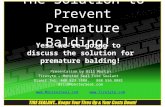 The Solution to Prevent Premature Balding! Yes… we’re going to discuss the solution for premature balding! Presentation by Bill Martin Tiretyte – Monster.