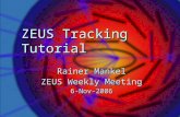 ZEUS Tracking Tutorial Rainer Mankel ZEUS Weekly Meeting 6-Nov-2006.