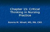 Chapter 15: Critical Thinking in Nursing Practice Bonnie M. Wivell, MS, RN, CNS.