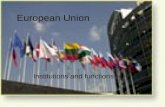 European Union Institutions and functions. EU institutions EU in constant evolution â€“exercise some sovereignty â€“the treaties that have created it EU institutions