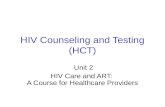 HIV Counseling and Testing (HCT) Unit 2 HIV Care and ART: A Course for Healthcare Providers.