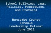 School Bullying: Laws, Policies, Procedures, and Protocol Buncombe County Schools Leadership Retreat June 2012.