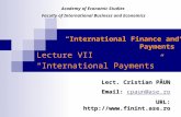“International Finance and Payments” Lecture VII “International Payments” Lect. Cristian PĂUN Email: cpaun@ase.ro cpaun@ase.rocpaun@ase.ro URL: .