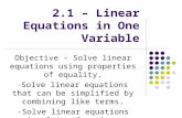 2.1 – Linear Equations in One Variable Objective – Solve linear equations using properties of equality. - Solve linear equations that can be simplified.