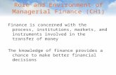Role and Environment of Managerial Finance (CH1) Finance is concerned with the process, institutions, markets, and instruments involved in the transfer.