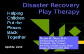 Disaster Recovery Play Therapy Susan M. Sikes, M.A. Professional Life Coach Certified in Play Therapy Formerly, Orange County Team Leader, Project HOPE.
