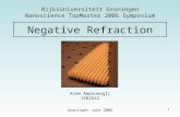 1 Negative Refraction Asem Ampoumogli 1582542 RijksUniversiteit Groningen Nanoscience TopMaster 2006 Symposium Groningen June 2006.