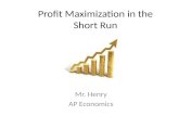 Profit Maximization in the Short Run Mr. Henry AP Economics.