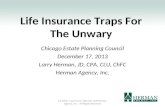 Life Insurance Traps For The Unwary Chicago Estate Planning Council December 17, 2013 Larry Herman, JD, CPA, CLU, ChFC Herman Agency, Inc. (c) 2013 - Laurence.