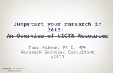 Jumpstart your research in 2013: An Overview of VICTR Resources Tara Helmer, PA-C, MPH Research Services Consultant VICTR.