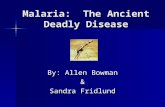 Malaria: The Ancient Deadly Disease By: Allen Bowman & Sandra Fridlund.
