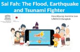 Sai Fah: The Flood, Earthquake and Tsunami Fighter HyunKyung Jasmine Lee UNESCO Bangkok.
