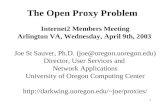 1 The Open Proxy Problem Internet2 Members Meeting Arlington VA, Wednesday, April 9th, 2003 Joe St Sauver, Ph.D. (joe@oregon.uoregon.edu) Director, User.