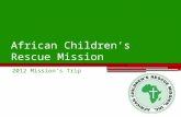 African Children’s Rescue Mission 2012 Mission’s Trip.
