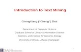 1 Introduction to Text Mining ChengXiang (“Cheng”) Zhai Department of Computer Science Graduate School of Library & Information Science Statistics, and.