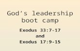 God’s leadership boot camp Exodus 33:7-17 and Exodus 17:9-15.
