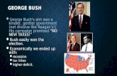 GEORGE BUSH George Bush’s aim was a kindler, gentler government (not divisive like Reagan’s!) His campaign promised George Bush’s aim was a kindler, gentler.