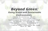 Beyond Green: Going Green and Sustainable Environments Jeana Wirtenberg, Ph.D. Director, Institute for Sustainable Enterprise, Fairleigh Dickinson University.