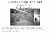 Questioning the art object 2: Sol LeWitt Sol LeWitt, Wall drawing 462, first drawn 1986. On four walls, one room, arcs 4 inches (10 cm) wide, from the.