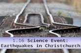 1.16 Science Event: Earthquakes in Christchurch. Achievement Standard Science 90955: Investigate an astronomical or Earth science event Resource reference: