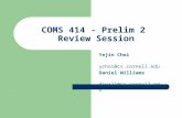 COMS 414 - Prelim 2 Review Session Yejin Choi ychoi@cs.cornell.edu Daniel Williams djwill@cs.cornell.edu.