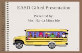1 EASD Gifted Presentation Presented by: Mrs. Nanda Mitra Itle.