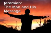 Jeremiah: The Man and His Message. Jeremiah A great prophet of Israel (Matt 16:13-14) “Jehovah is High” or “Exalted of God” Born a priest and called by.