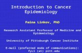 Introduction to Cancer Epidemiology Faina Linkov, PhD Research Assistant Professor of Medicine and Epidemiology University of Pittsburgh Cancer Institute.