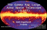 The Gamma Ray Large Area Space Telescope (GLAST) Dalit Engelhardt 7/18/06 Boston University Observational Cosmology Lab Department of Physics University.