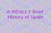 A REALLY Brief History of Spain. Geography Note the geographic boundaries : East--Mediterranean Sea West--Portugal South--Africa (Strait of Gibraltar)