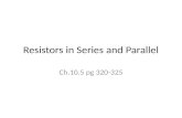 Resistors in Series and Parallel Ch.10.5 pg 320-325.
