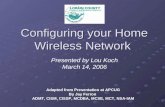 Configuring your Home Wireless Network Configuring your Home Wireless Network Adapted from Presentation at APCUG By Jay Ferron ADMT, CISM, CISSP, MCDBA,