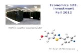 1 Economics 122. Investment Fall 2012 PET Scan of PIB molecule NOAA’s weather supercomputer.