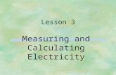 Lesson 3 Measuring and Calculating Electricity. Next Generation Science/Common Core Standards Addressed! §CCSS.ELA Literacy.RST.9 ‐ 10.3Follow precisely.
